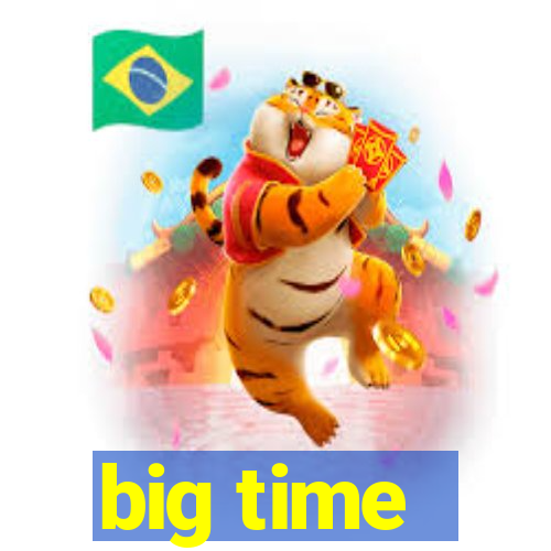 big time - ganhei dinheiro